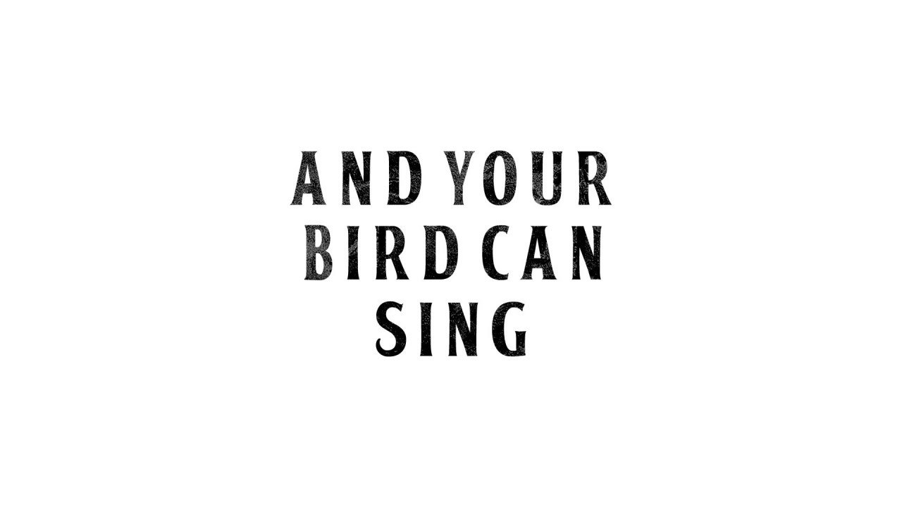 And Your Bird Can Sing