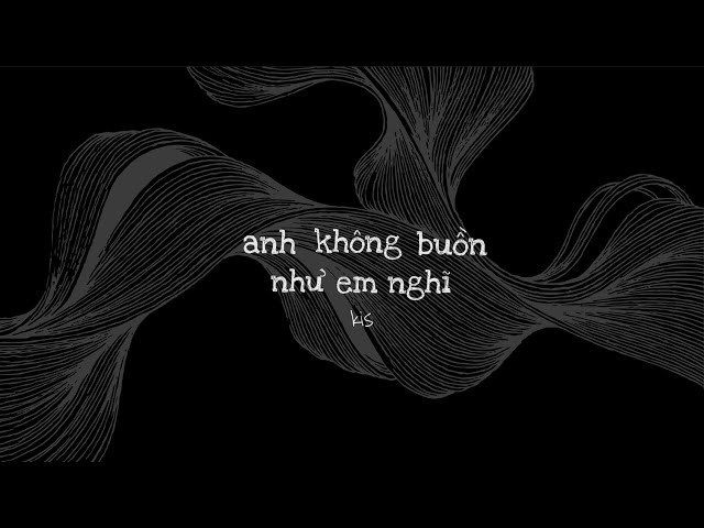 Anh Không Buồn Như Em Nghĩ