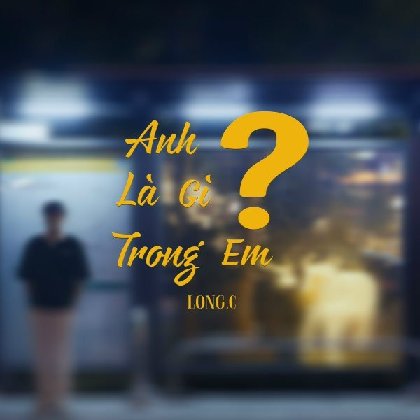 Anh Là Gì Trong Em?