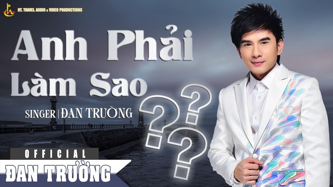 Anh Phải Làm Sao - Đan Trường
