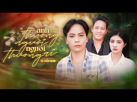 Anh Thương Người Người Thương Ai
