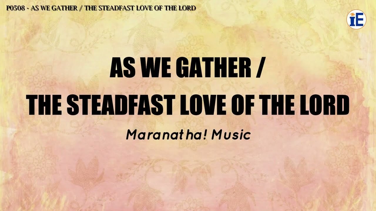 As We Gather /The Steadfast Love Of The Lord