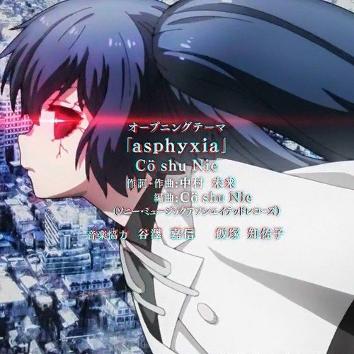 Asphyxia ( Tokyo Ghoul:re OP 1 )