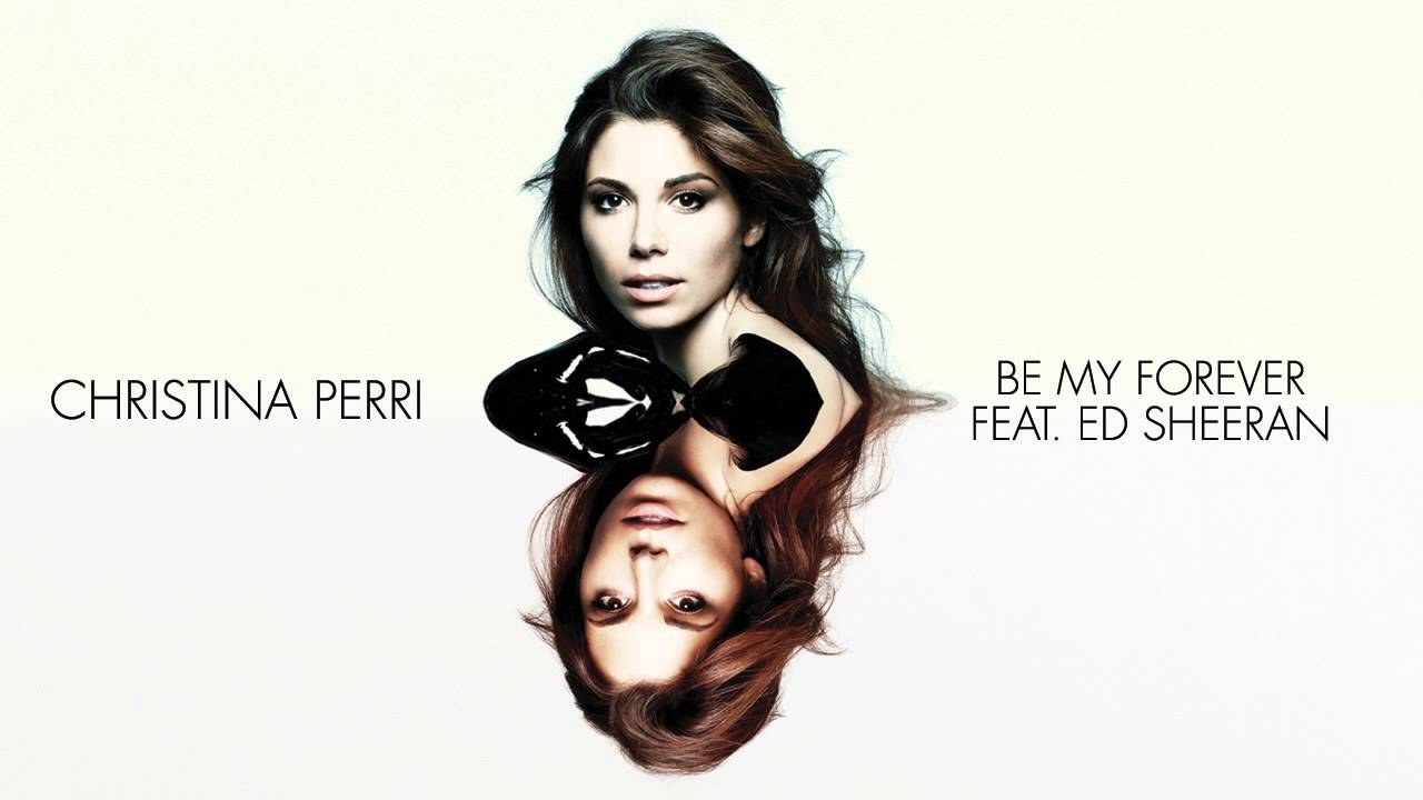 Be My Forever (Christina Perri & Ed Sheeran)
