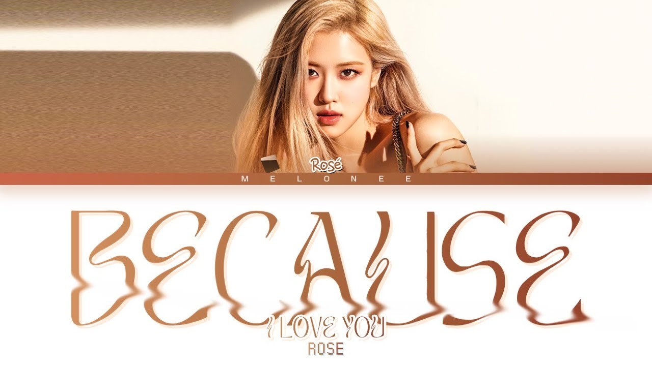 Because I Love You - 사랑하기 때몬에 (Rosé)