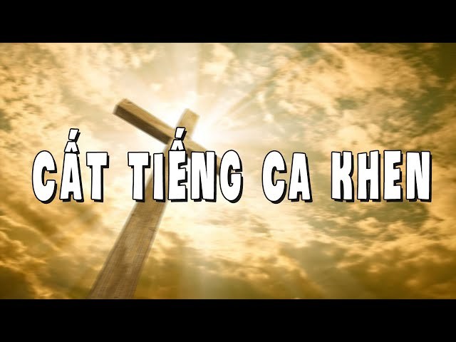 Cất Tiếng Ca Khen