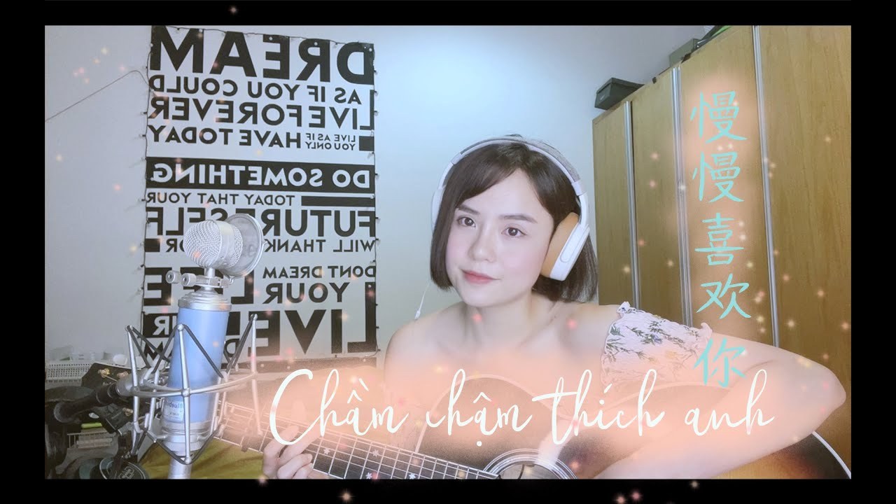 Chầm Chậm Thích Anh ( 慢慢喜歡你 )
