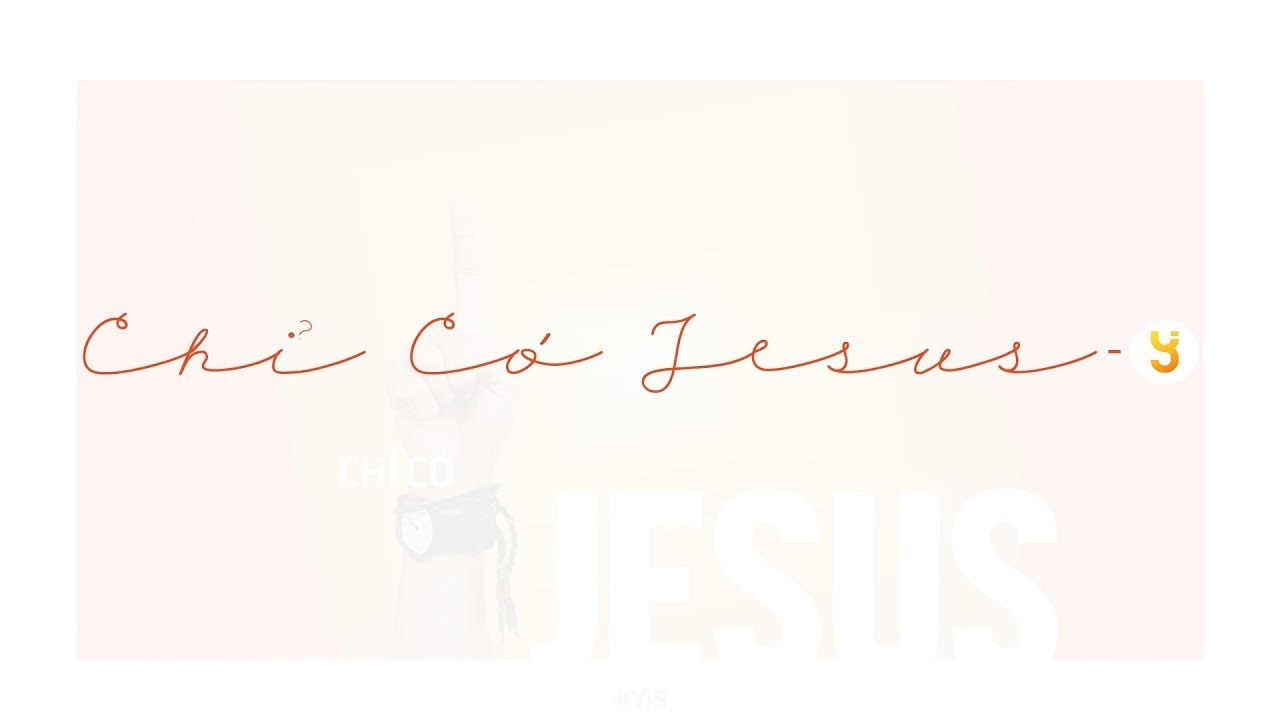 Chỉ Có Jesus (Only Jesus)