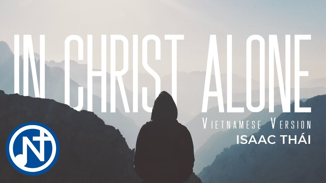  Chỉ Mình Jesus-In Christ Alone