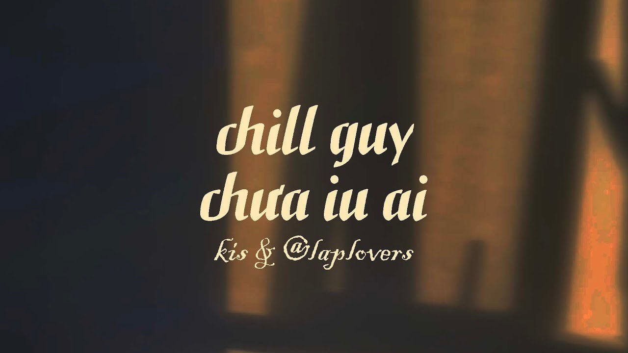 'chill guy chưa iu ai'