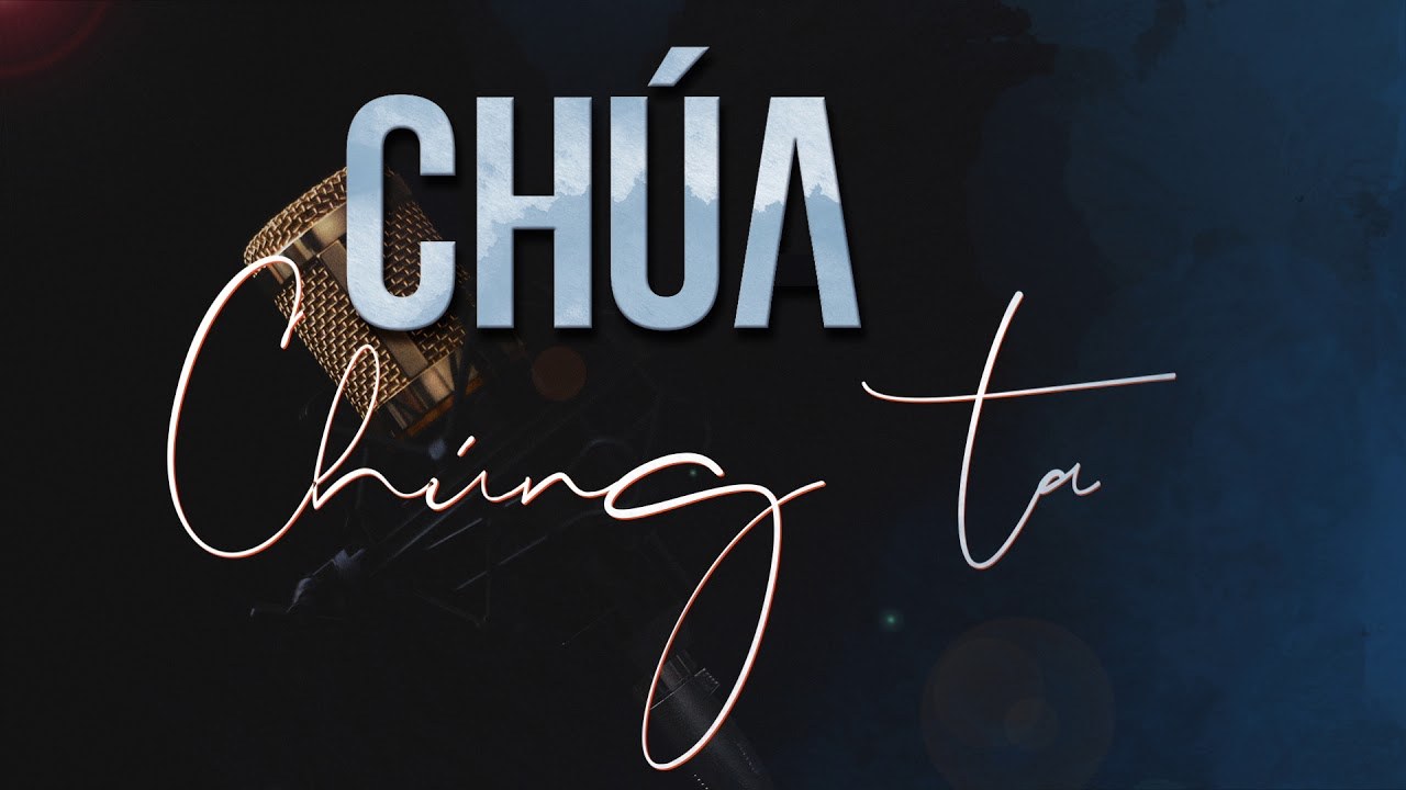 Chúa Chúng Ta (Our God)