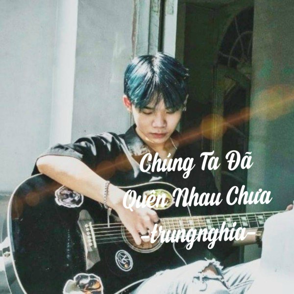 Chúng Ta Đã Quên Nhau Chưa