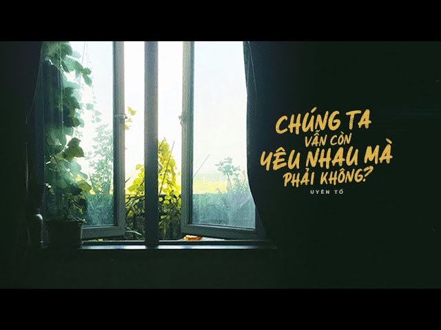 Chúng Ta Vẫn Còn Yêu Nhau Mà Phải Không?