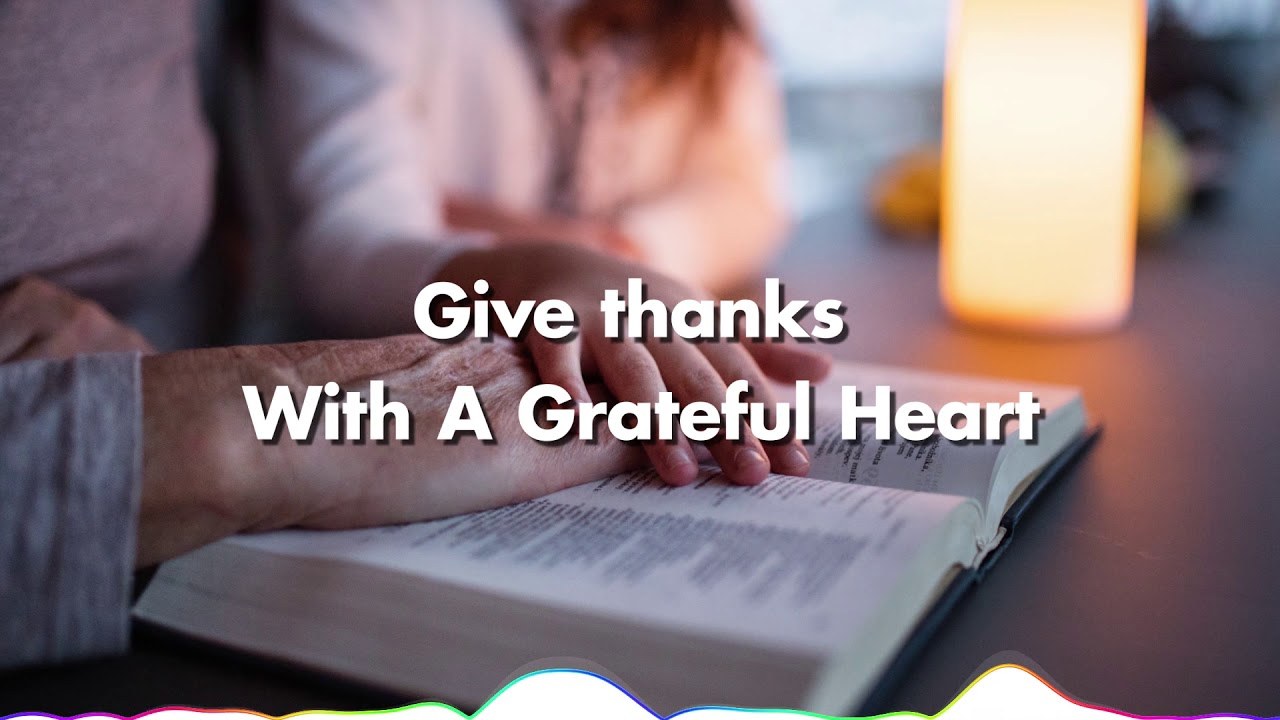 Dâng Lên Với Trọn Cả Tấm Lòng Biết Ơn (Give Thanks)
