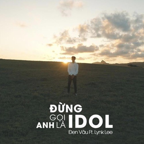 Đừng Gọi Anh Là Idol