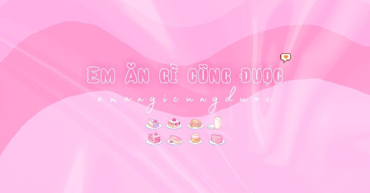 Em Ăn Gì Cũng Được 