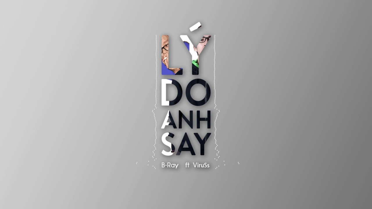 Em Là Lý Do Anh Say • B-Ray ft ViruSs
