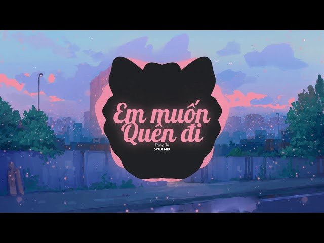 Em muốn quên đi