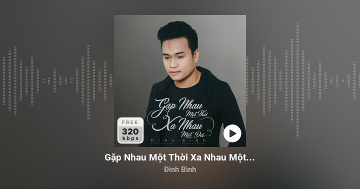 gặp nhau một thời xa nhau một đời