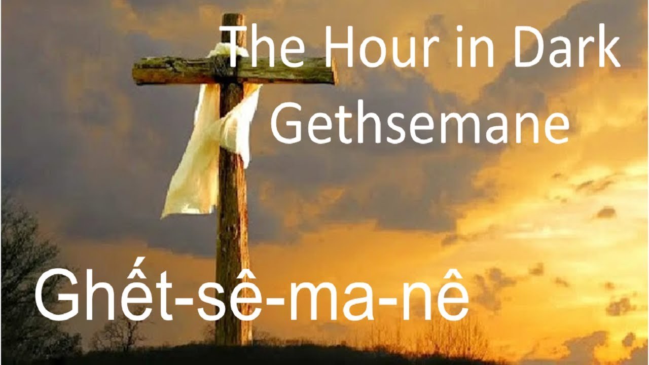Ghết-sê-ma-nê (The Hour in Dark Gethsemane)