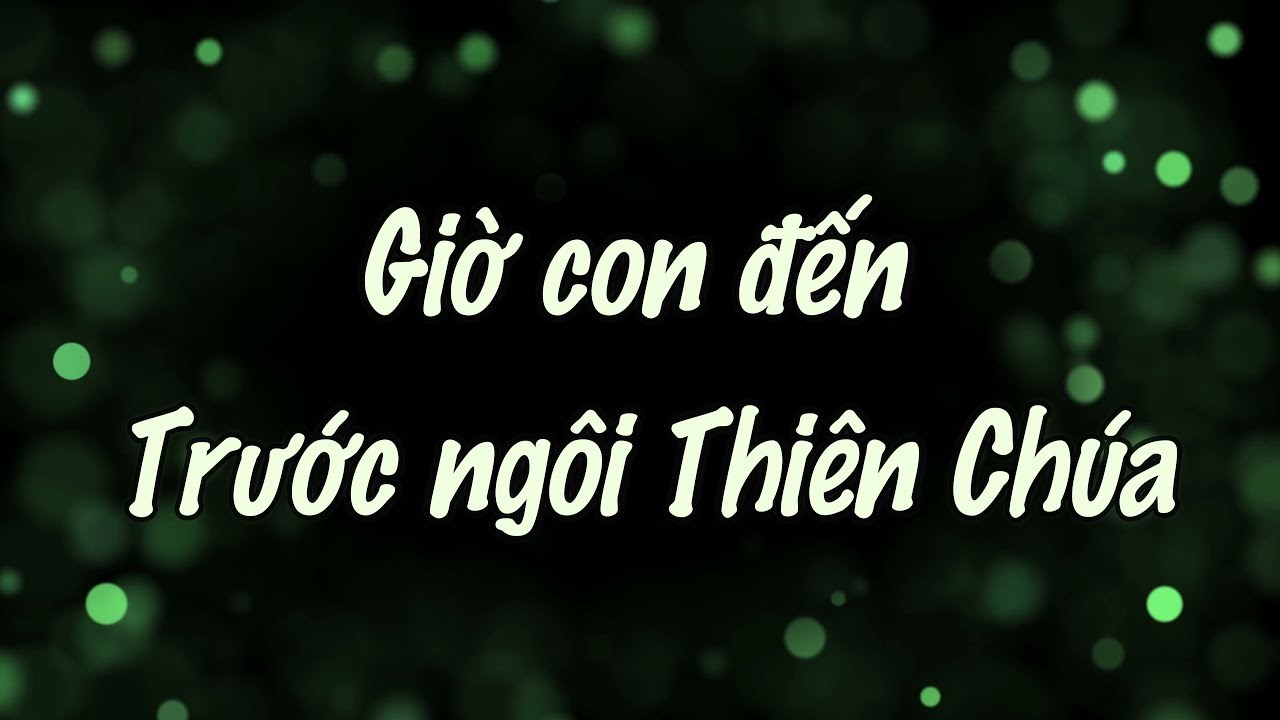 Giờ con đến trước ngôi Thiên chúa