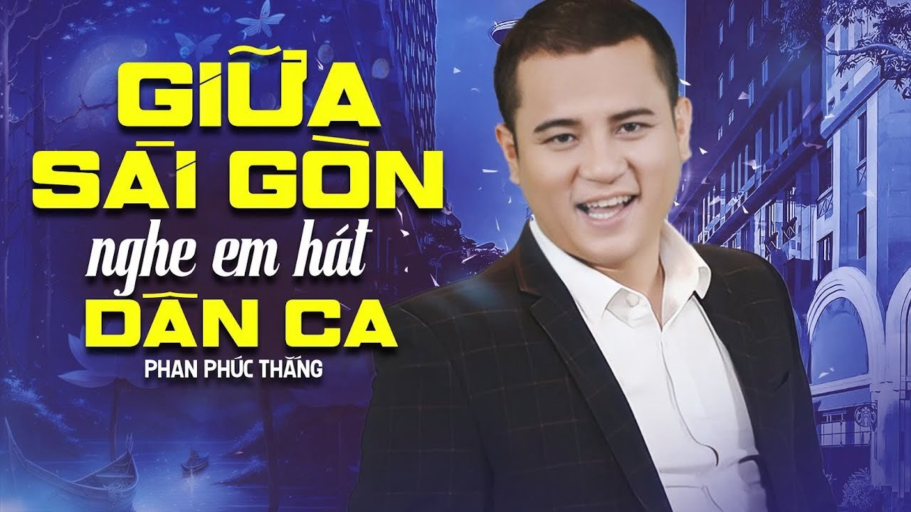 GIỮA SÀI GÒN NGHE EM HÁT DÂN CA