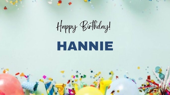 Happy birthday Hannie