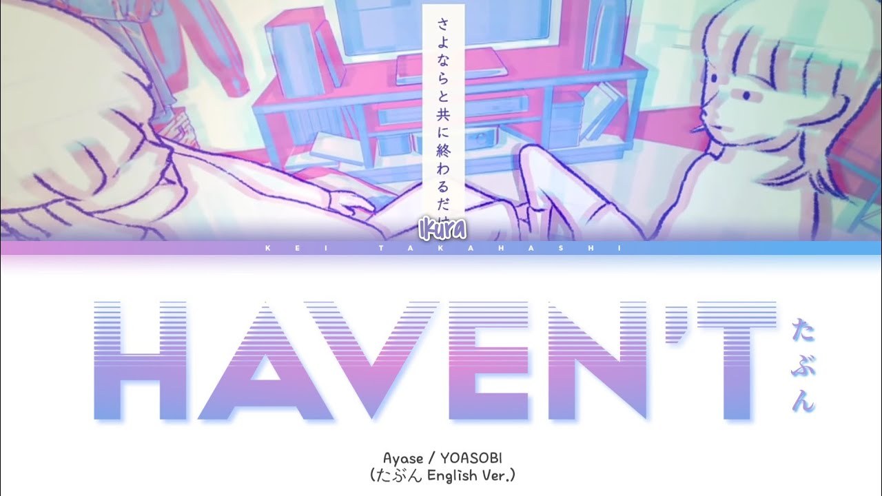 Haven't ( Tabun「たぶん」 - Official English Version )