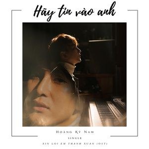 Hãy Tin Vào Anh (Xin Lỗi Em Thanh Xuân OST)