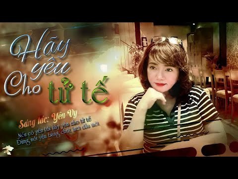 HÃY YÊU CHO TỬ TẾ !