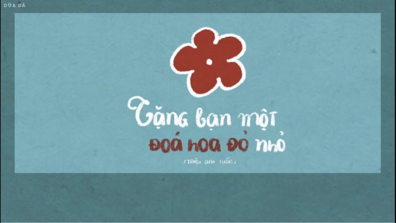 Hoa (花 - Tặng Bạn Một Đóa Hoa Nhỏ Màu Đỏ OST - 送你一朵小红花 OST)