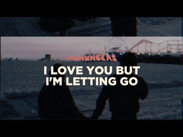 i love you but i'm letting go