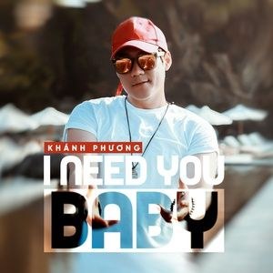 I need you baby