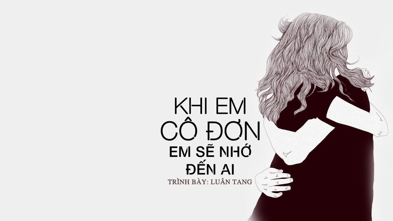 Khi Cô Đơn Em Nhớ Ai (当你孤单你会想起谁)