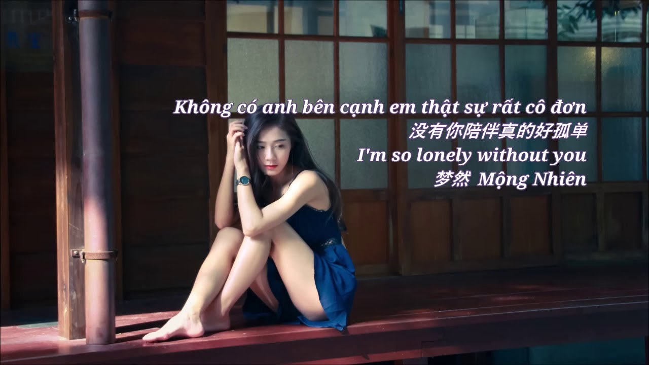 Không có anh bên cạnh em thật sự rất cô đơn (没有你陪伴真的好孤单)
