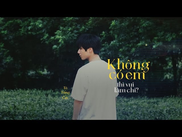 Không Có Em... Thì Vui Làm Chi?