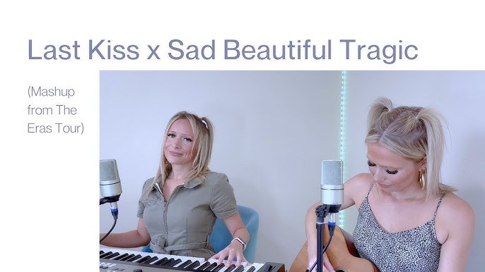 Last Kiss x Sad Beautiful Tragic