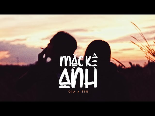 m ặ c k ệ a n h (Mặc kệ anh)