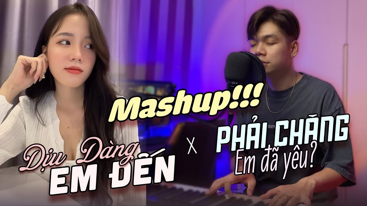 Mashup 'Dịu dàng em đến' & 'Phải chăng em đã yêu'