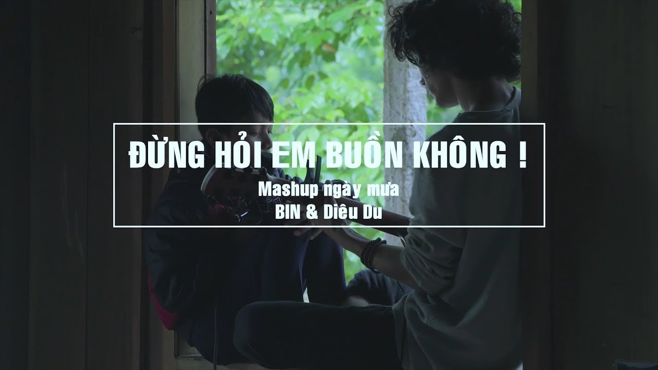 Mashup ĐỪNG HỎI EM BUỒN KHÔNG