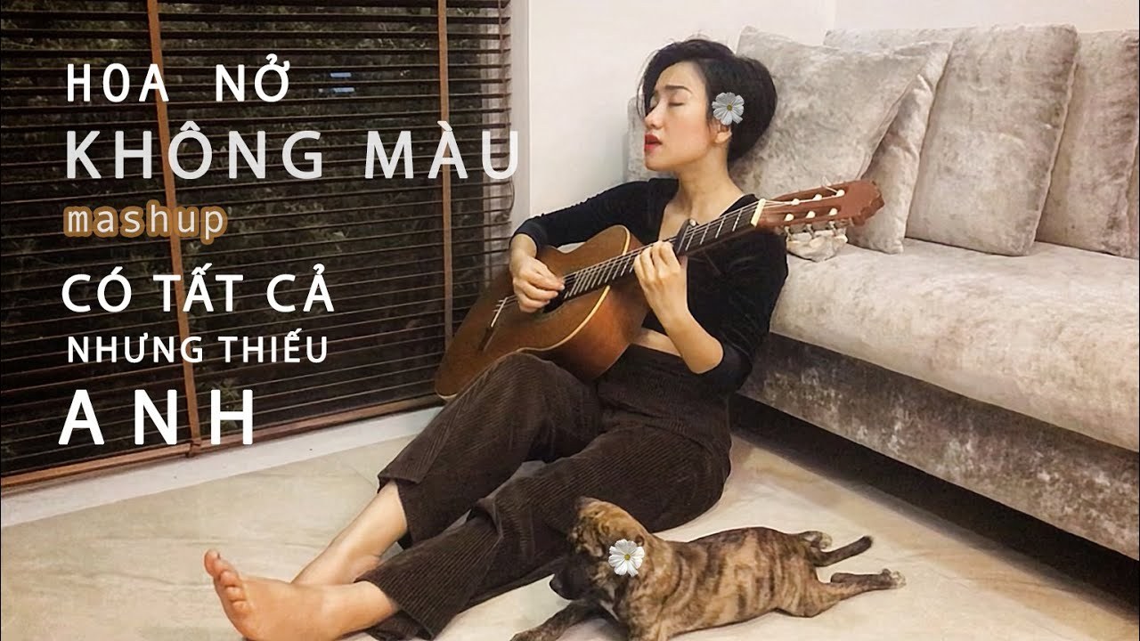 Mashup | HOA NỞ KHÔNG MÀU - CÓ TẤT CẢ NHƯNG THIẾU ANH