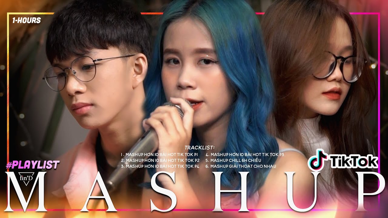 Mashup hơn 10 bài hát Hot Tiktok