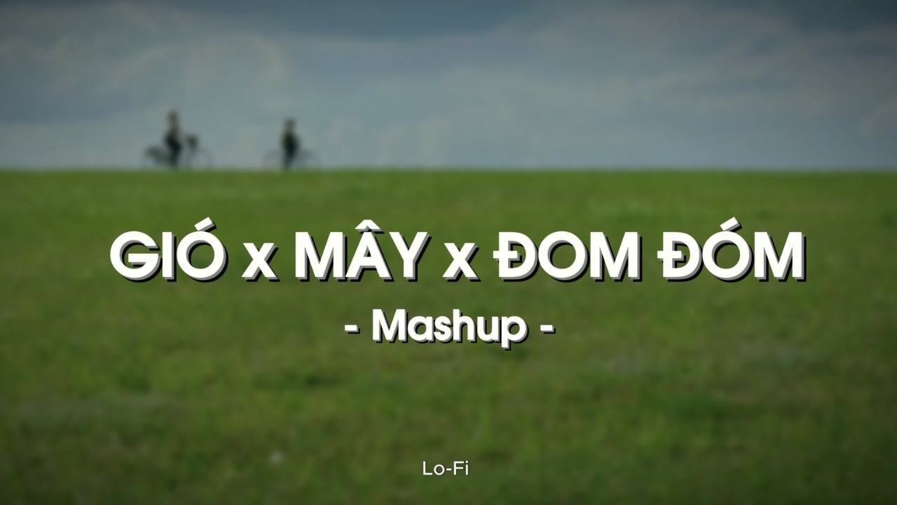 Mashup Mây x Gió x Đom Đóm