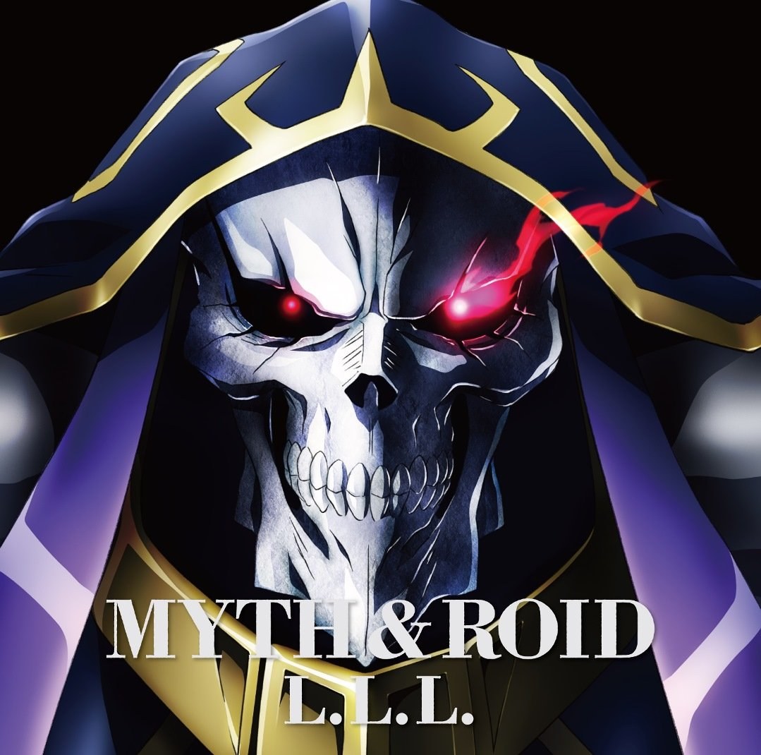 MYTH & ROID - L.L.L. ( Overlord ED )