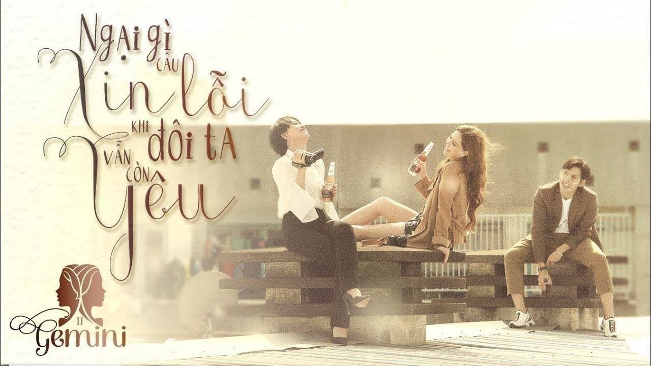 Ngại Gì Câu Xin Lỗi Khi Đôi Ta Vẫn Còn Yêu