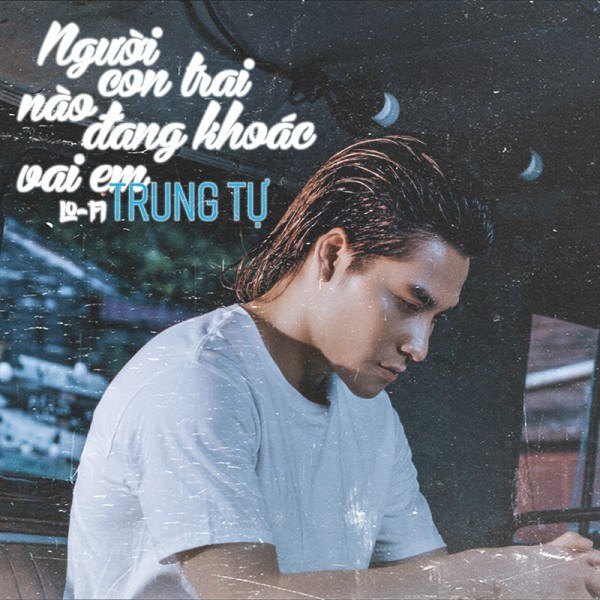 Người Con Trai Nào Đang Khoác Vai Em
