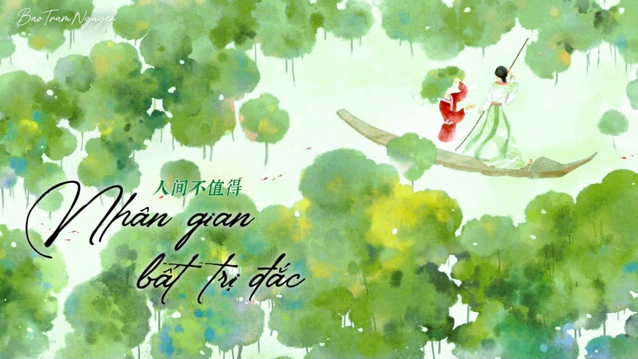 Nhân Gian Bất Trị Đắc (人间不值得)