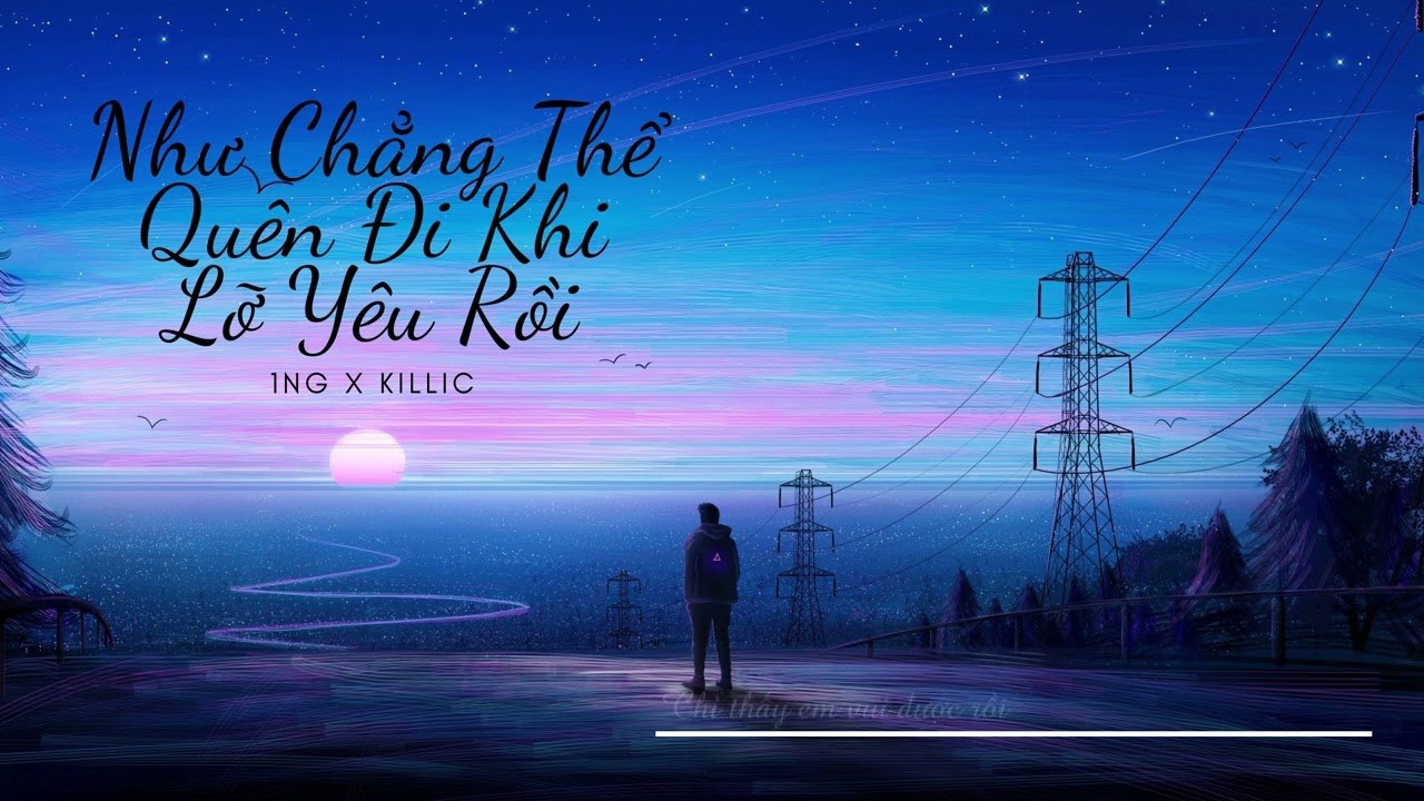 Như Chẳng Thể Quên Đi Khi Lỡ Yêu Rồi