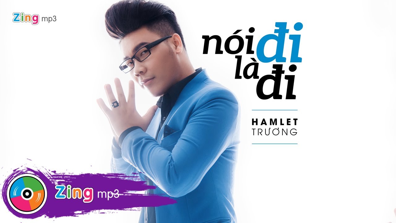 Nói Đi Là Đi - Hamlet Trương