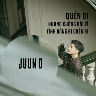 Quên Đi Nhưng Không Bởi Vì Tình Đáng Bị Quên Đi